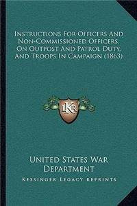 Instructions for Officers and Non-Commissioned Officers, on Outpost and Patrol Duty, and Troops in Campaign (1863)