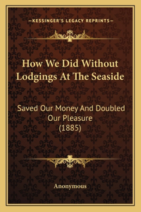 How We Did Without Lodgings At The Seaside