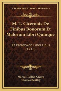 M. T. Ciceronis De Finibus Bonorum Et Malorum Libri Quinque