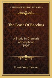 The Feast Of Bacchus: A Study In Dramatic Atmosphere (1907)