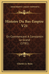 Histoire Du Bas-Empire V21: En Commencant A Constantin Le Grand (1781)