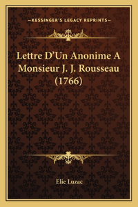 Lettre D'Un Anonime A Monsieur J. J. Rousseau (1766)