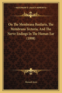 On The Membrana Basilaris, The Membrana Tectoria, And The Nerve Endings In The Human Ear (1898)