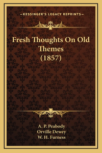 Fresh Thoughts On Old Themes (1857)