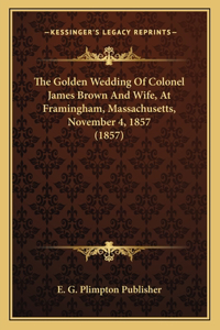 Golden Wedding Of Colonel James Brown And Wife, At Framingham, Massachusetts, November 4, 1857 (1857)