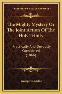 The Mighty Mystery Or The Joint Action Of The Holy Trinity