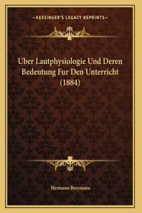 Uber Lautphysiologie Und Deren Bedeutung Fur Den Unterricht (1884)