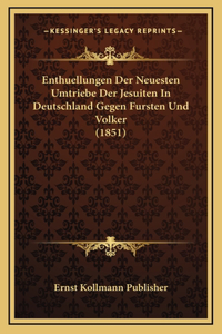 Enthuellungen Der Neuesten Umtriebe Der Jesuiten In Deutschland Gegen Fursten Und Volker (1851)
