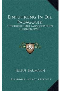 Einfuhrung In Die Padagogik: Geschichte Der Padagogischen Theorien (1901)