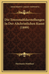 Die Totenmahldarstellungen In Der Altchristlichen Kunst (1899)