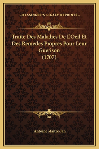 Traite Des Maladies De L'Oeil Et Des Remedes Propres Pour Leur Guerison (1707)