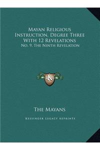 Mayan Religious Instruction, Degree Three With 12 Revelations
