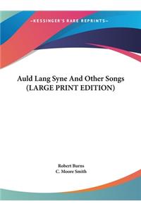 Auld Lang Syne And Other Songs (LARGE PRINT EDITION)