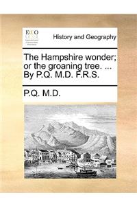 The Hampshire wonder; or the groaning tree. ... By P.Q. M.D. F.R.S.