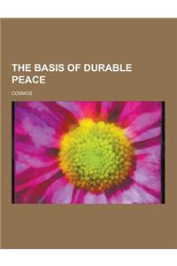 The Basis of Durable Peace