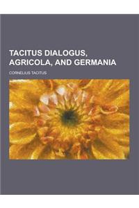 Tacitus Dialogus, Agricola, and Germania