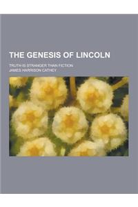 The Genesis of Lincoln; Truth Is Stranger Than Fiction