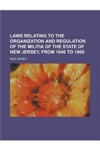 Laws Relating to the Organization and Regulation of the Militia of the State of New Jersey, from 1846 to 1860