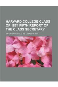 Harvard College Class of 1874 Fifth Report of the Class Secretary