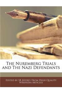 The Nuremberg Trials and the Nazi Defendants