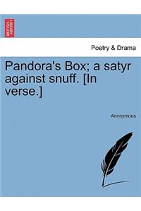 Pandora's Box; A Satyr Against Snuff. [in Verse.]