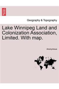 Lake Winnipeg Land and Colonization Association, Limited. with Map.