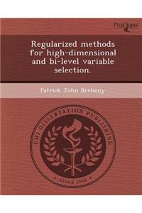 Regularized Methods for High-Dimensional and Bi-Level Variable Selection