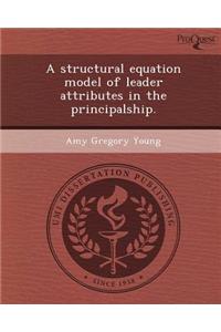 A Structural Equation Model of Leader Attributes in the Principalship