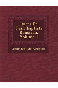 Uvres de Jean-Baptiste Rousseau, Volume 1