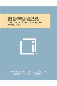The Garden Journal of the New York Botanical Garden, V11, No. 2, March-April, 1961