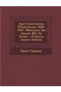 Sept Generations D'Executeurs 1688-1847: Memoires Des Sanson MIS En Ordre