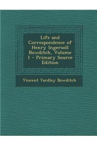 Life and Correspondence of Henry Ingersoll Bowditch, Volume 1