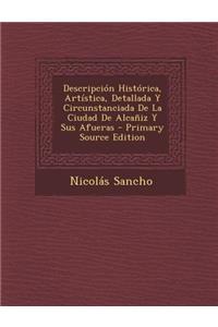 Descripcion Historica, Artistica, Detallada y Circunstanciada de la Ciudad de Alcaniz y Sus Afueras