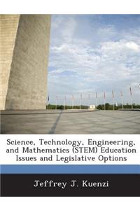 Science, Technology, Engineering, and Mathematics (Stem) Education Issues and Legislative Options