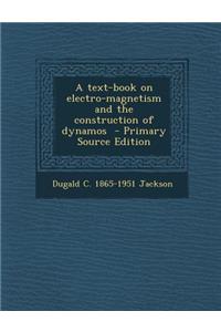 A Text-Book on Electro-Magnetism and the Construction of Dynamos