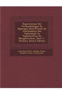 Repertorium Der Verhandelingen En Bijdragen Betreffende de Geschiedenis Des Vaderlands: In Tijdschriften En Mengelwerken, Part 3 - Primary Source Edit