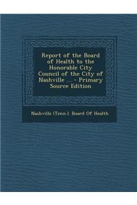 Report of the Board of Health to the Honorable City Council of the City of Nashville ...