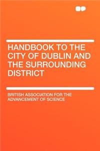 Handbook to the City of Dublin and the Surrounding District