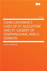 John Capgrave's Lives of St. Augustine and St. Gilbert of Sempringham, and a Sermon