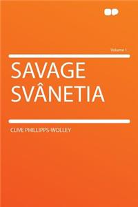 Savage Svânetia Volume 1