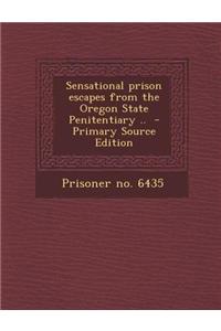Sensational Prison Escapes from the Oregon State Penitentiary ..