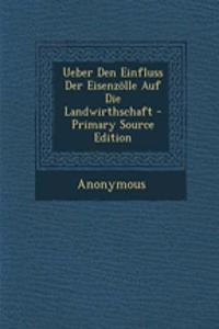 Ueber Den Einfluss Der Eisenzolle Auf Die Landwirthschaft