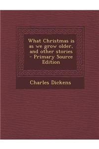 What Christmas Is as We Grow Older, and Other Stories