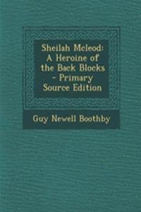 Sheilah McLeod: A Heroine of the Back Blocks - Primary Source Edition