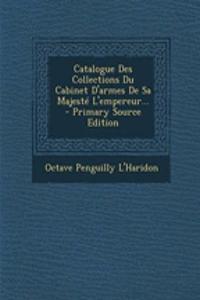 Catalogue Des Collections Du Cabinet D'armes De Sa Majesté L'empereur... - Primary Source Edition
