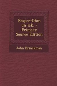 Kasper-Ohm Un Ick. - Primary Source Edition