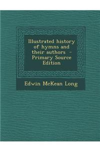 Illustrated History of Hymns and Their Authors - Primary Source Edition