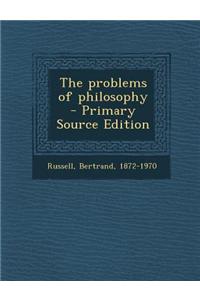 The Problems of Philosophy - Primary Source Edition