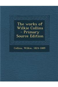 The Works of Wilkie Collins - Primary Source Edition