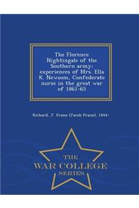 The Florence Nightingale of the Southern Army; Experiences of Mrs. Ella K. Newsom, Confederate Nurse in the Great War of 1861-65 - War College Series